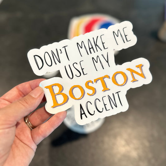 Don't make me use my Boston accent sticker