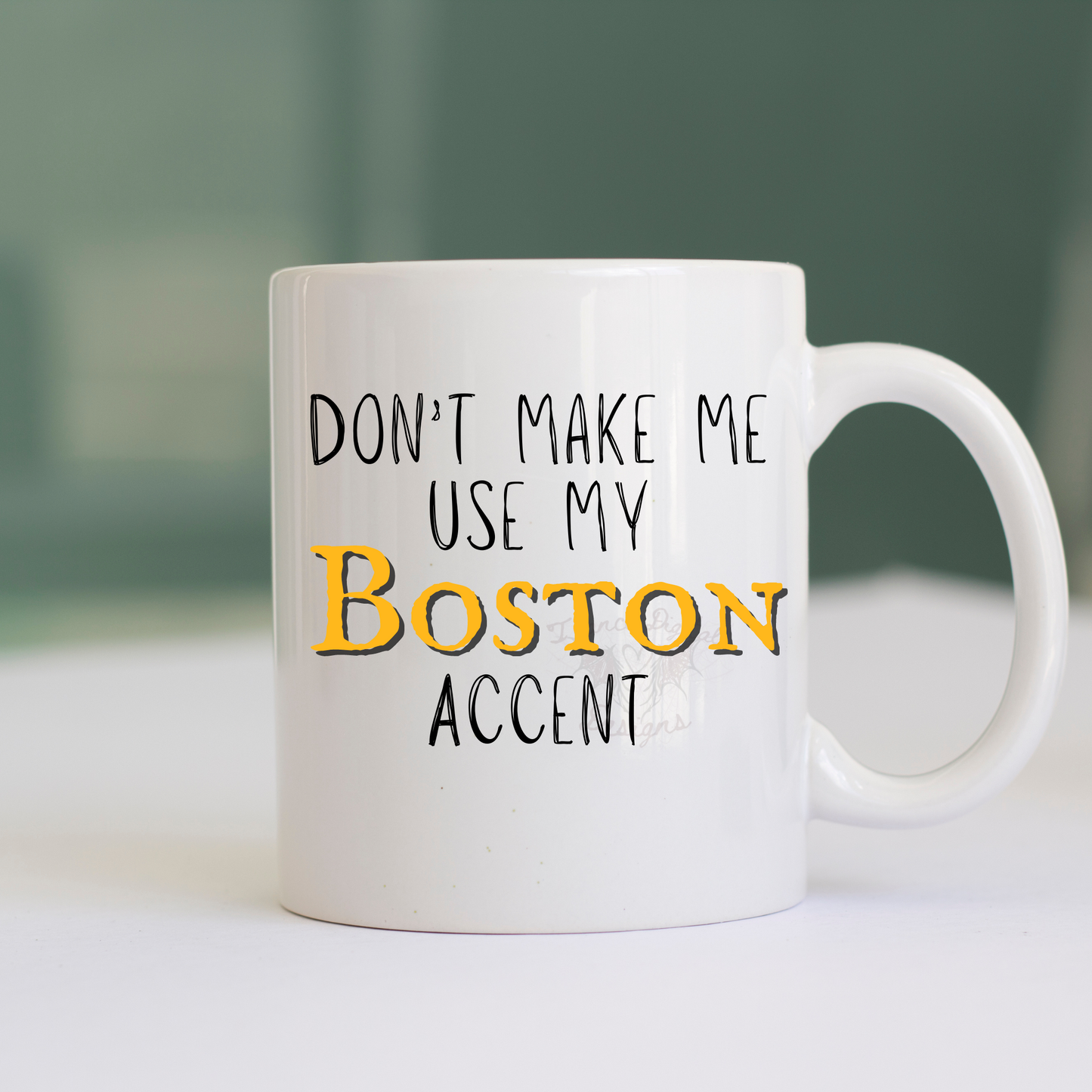 Don't make me use my Boston accent mug