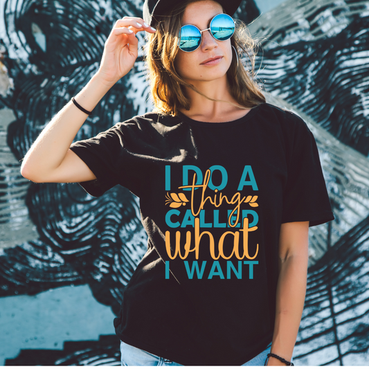 I do a thing called what I want tee